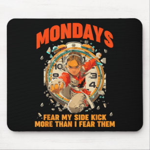 Mondays Fear My Side Kick More Than I Fear Them Mouse Pad