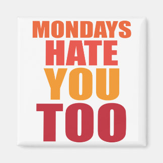 Mondays hate you too magnet