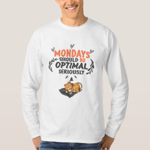 mondays should be optimal seriously T-Shirt