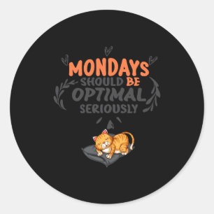 Mondays Should Be Optimal Seriously T Shirt Classic Round Sticker