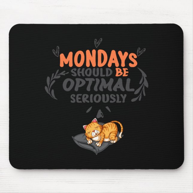 Mondays Should Be Optimal Seriously T Shirt  Mouse Pad (Front)