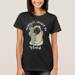Mondays Should Be Optional Cute Pug Dog Coffee  Wo T-Shirt