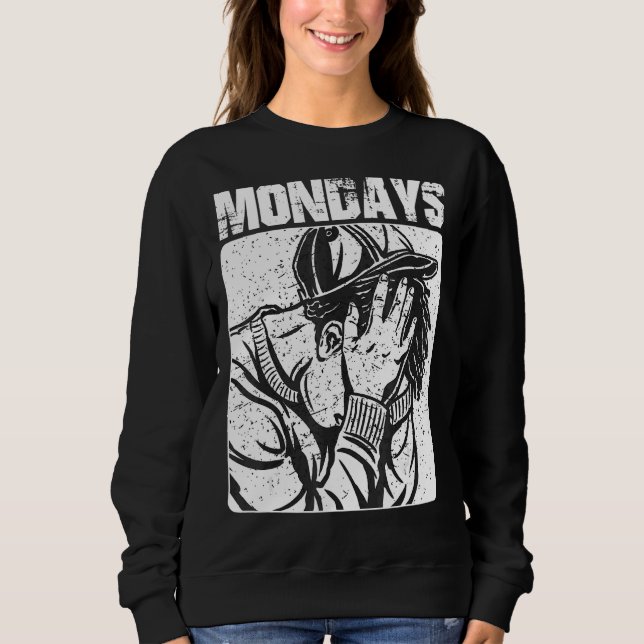 Mondays Suck Love The Weekend   Sarcastic I Hate W Sweatshirt (Front)