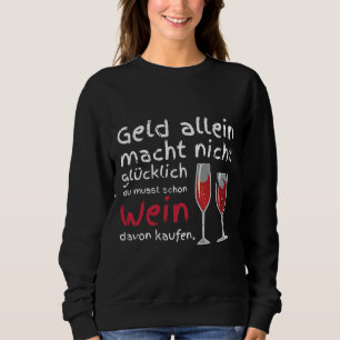 Money Alone Does Not Make You Happy You Already Ha Sweatshirt