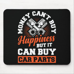 Money Can't Buy Hapness But It Can Buy Car Parts  Mouse Pad