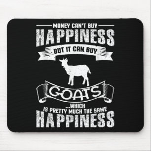 Money Can't Buy Hapness But It Can Buy Goats Funny Mouse Pad