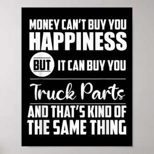 Money Can't Buy Hapness But It Can Buy Truck Parts Poster