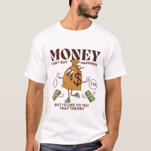 Money can't buy happiness but I'd like to test  T-Shirt