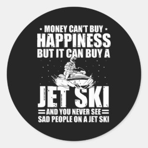 Money can't buy happiness but it can buy a jet ski classic round sticker
