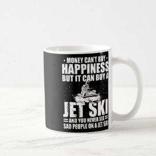 Money Can't Buy Happiness But It Can Buy A Jet Ski Coffee Mug