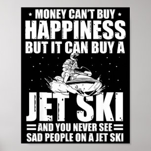 Money can't buy happiness but it can buy a jet ski poster