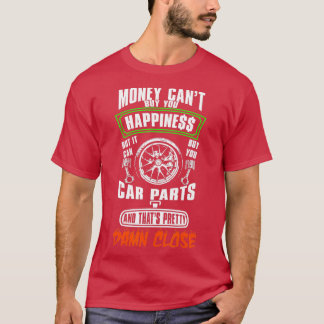 Money Cant buy Happiness but It Can Buy Car Parts  T-Shirt