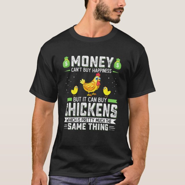 Money Cant Buy Happiness But It Can Buy Chickens G T-Shirt (Front)
