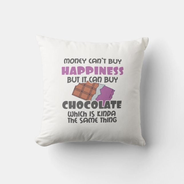 Money Can't Buy Happiness But It Can Buy Chocolate Cushion (Front)