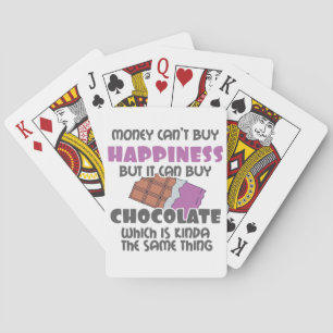 Money Can't Buy Happiness But It Can Buy Chocolate Playing Cards