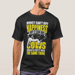Money Cant Buy Happiness But It Can Buy Cows Cow F T-Shirt