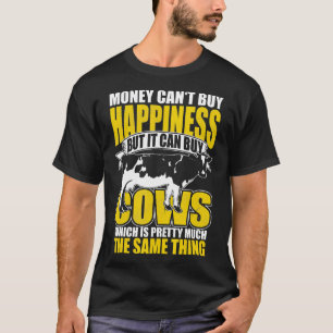 Money Cant Buy Happiness But It Can Buy Cows Cow F T-Shirt