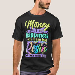 Money Can't Buy Happiness But It Can Buy Resin Pai T-Shirt