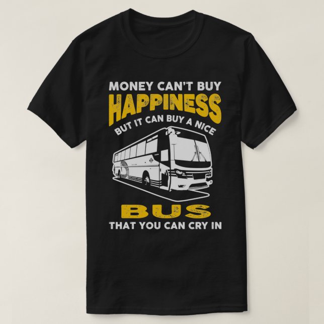 Money Cant Buy Happiness Funny Bus 2 T-Shirt (Design Front)