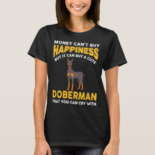Money Cant Buy Happiness Funny Doberman  816 T-Shirt
