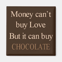 Money can't buy love but it can buy chocolate