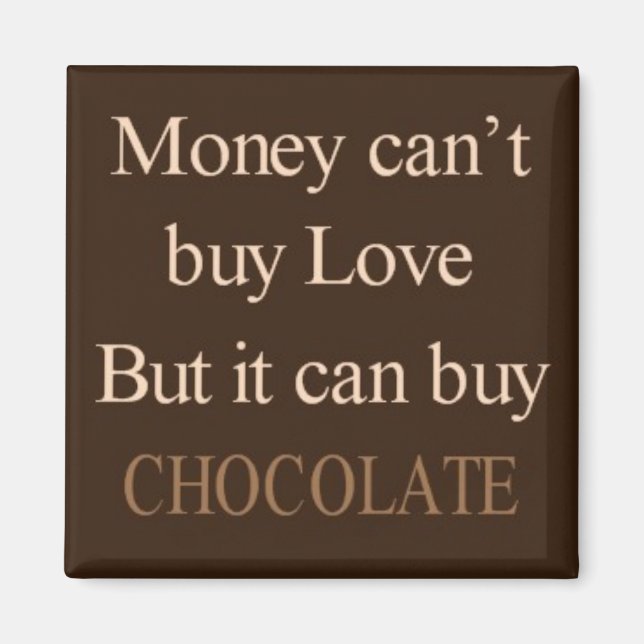Money can't buy love but it can buy chocolate magnet (Front)