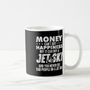 Money Can't Buy You Happiness - Jet Skiing Jet Ski Coffee Mug