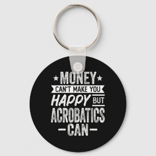 Money Can't Make Happy But Acrotics Can Aerial Yog Key Ring