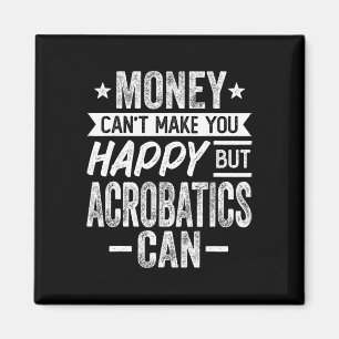 Money Can't Make Happy But Acrotics Can Aerial Yog Magnet