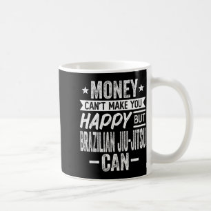 Money Cant Make Happy but Brazilian Jiu-Jitsu Coffee Mug
