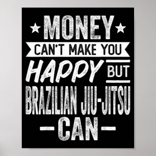 Money Cant Make Happy but Brazilian Jiu-Jitsu Poster
