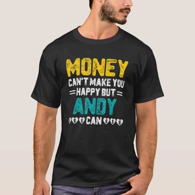 Money Can't Make You Happy Andy Can Name Humour T-Shirt (Front)