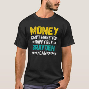 Money Can't Make You Happy Brayden Can Funny Name  T-Shirt