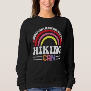 Money Can't Make You Happy Hiking Can Funny Hobbie Sweatshirt