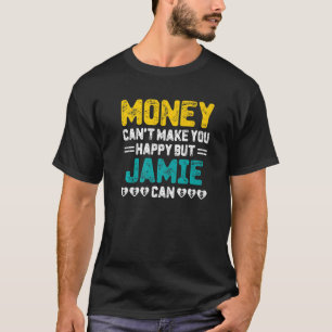 Money Can't Make You Happy Jamie Can Funny Name Hu T-Shirt