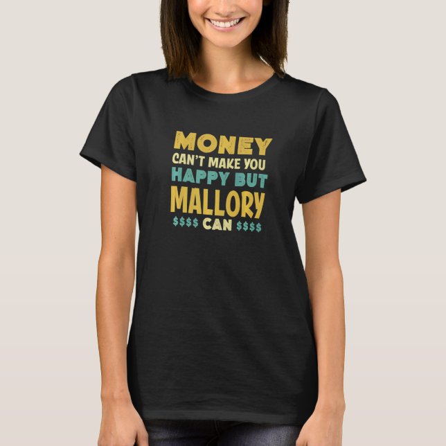 Money Can't Make You Happy Mallory Can  Name Humou T-Shirt (Front)