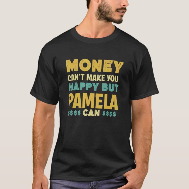Money Can't Make You Happy Pamela Can   Name Humou T-Shirt (Front)