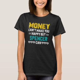 Money Can't Make You Happy Spencer Can Funny Name  T-Shirt