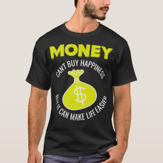 Money canx27t buy happiness but it can make life e T-Shirt