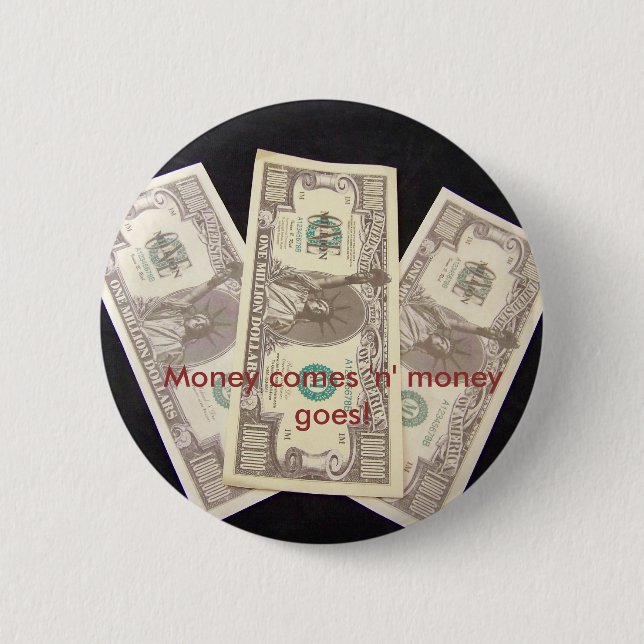 Money comes 'n' money goes! 6 cm round badge (Front)