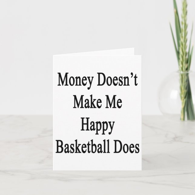 Money Doesn't Make Me Happy Basketball Does  Card (Front)
