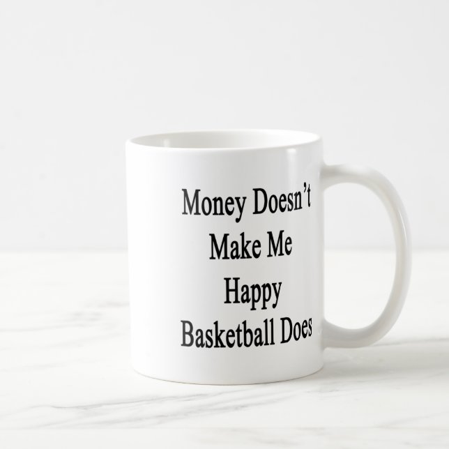 Money Doesn't Make Me Happy Basketball Does  Coffee Mug (Right)