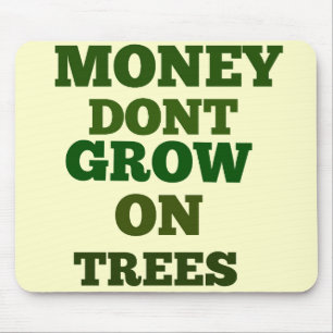 Money Dont Grow On Trees Quote Mouse Pad