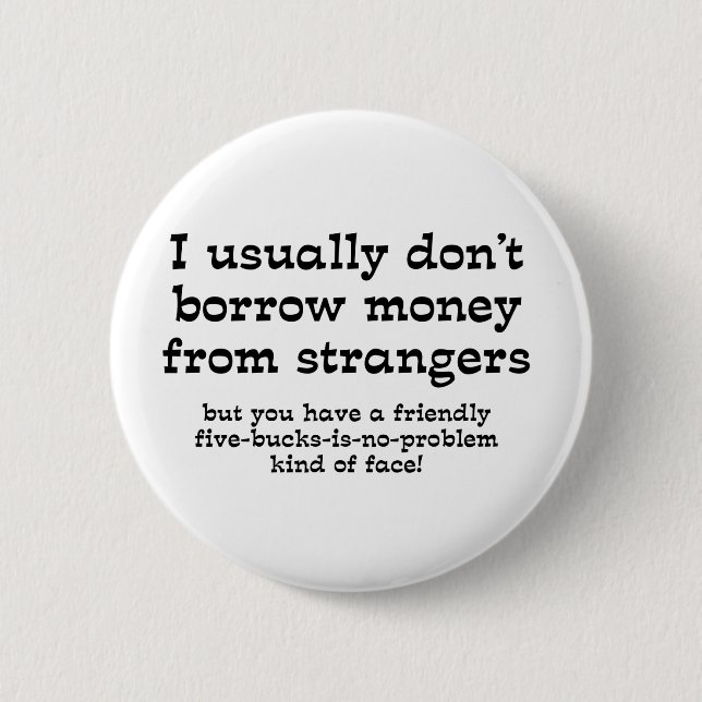 Money From Strangers Funny Button Humour (Front)