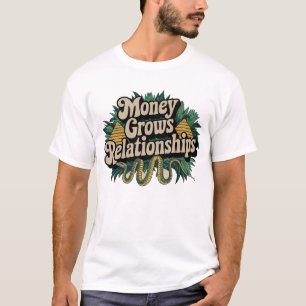 Money Grows Relationships T-Shirt