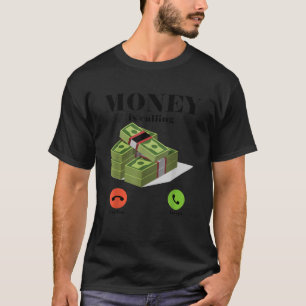 Money Is Calling Cash Funny Business Money T Shirt
