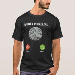 Money Is Calling One Of  Money Quotes  Money Memes T-Shirt