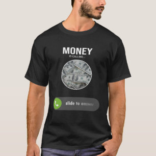 Money Is Calling One Of  Money Quotes  Money Memes T-Shirt