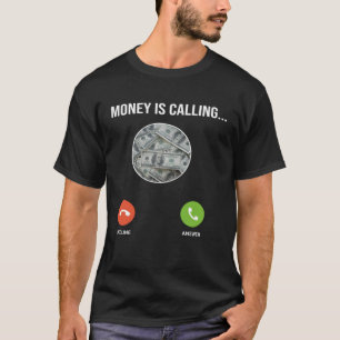 Money Is Calling One Of  Money Quotes  Money Memes T-Shirt