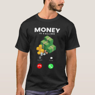 Money Is Calling You Wealth Earning Money T-Shirt